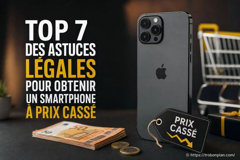 Top 7 des astuces légales pour obtenir un smartphone à prix cassé